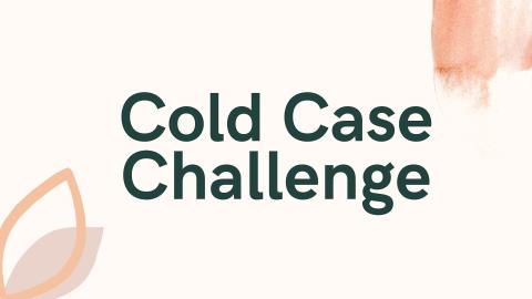 Picture that says "Cold Case Challenges"