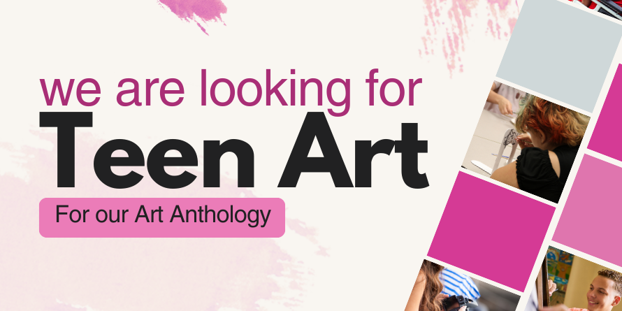 Banner saying "we are looking for Teen Art for our Art Anthology"